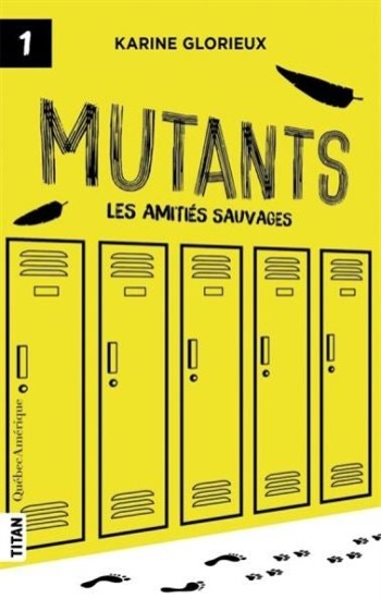 GLORIEUX, Karine: Mutants Tome 1 : Les amitiés sauvages