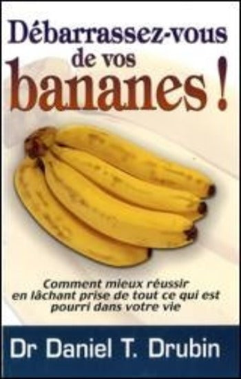 DRUBIN, Daniel T.: Débarrassez-vous de vos bananes!