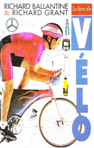 BALLANTINE, Richard; GRANT, Richard: Le livre du Vélo