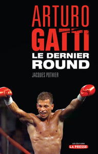 POTHIER, Jacques: Arturo Gatti - Le dernier round
