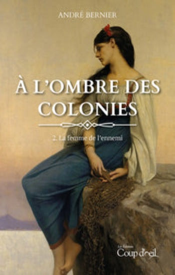 BERNIER, André: À l'ombre des colonies (2 volumes)