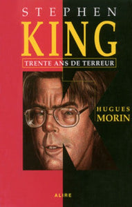 MORIN, Hugues: Stephen King, Trente ans de terreur