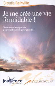 RAINVILLE, Claudia: Je me crée une vie formidable!