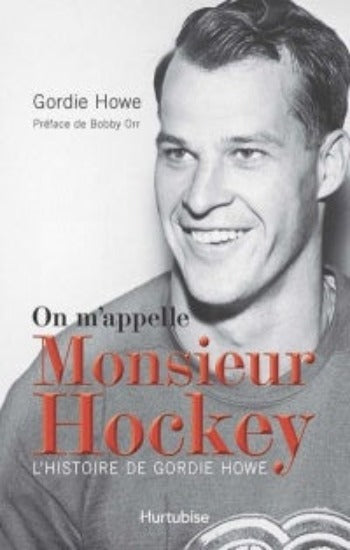 HOWE, Gordie: On m'appelle Monsieur Hockey