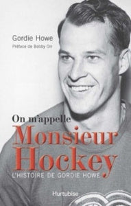 HOWE, Gordie: On m'appelle Monsieur Hockey