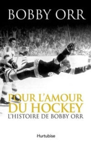 ORR, Bobby: Pour l'amour du hockey