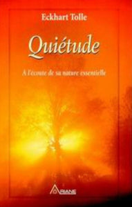 TOLLE, Eckhart: Quiétude, à l'écoute de sa nature essentielle