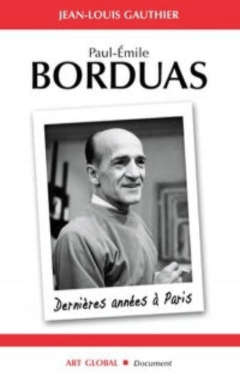 GAUTHIER, Jean-Louis: Paul-Émile Borduas - Dernières années à Paris