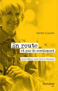 GOSSELIN, Michel: En route et pas de sentiment : Anne Hébert, entre Paris et Montréal