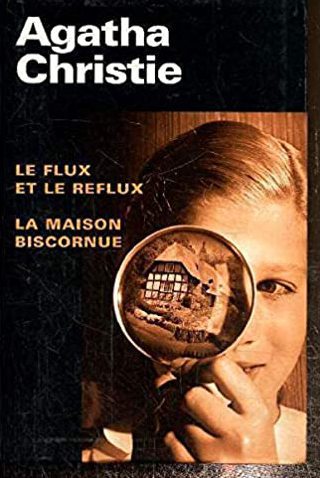 CHRISTIE, Agatha: Le flux et le reflux et La maison biscornue