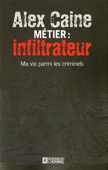 CAINE, Alex: Métier : Infiltrateur Tome 1 : Ma vie parmi les criminels