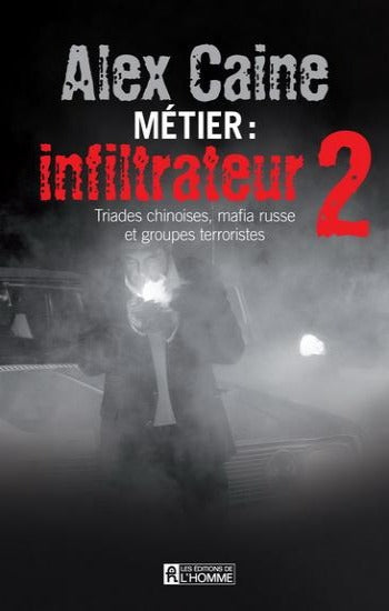 CAINE, Alex: Métier : Infiltrateur Tome 2 : Triades chinoises, mafia russe et  groupes terroristes