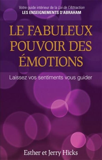 HICKS, Esther; HICKS, Jerry: Le fabuleux pouvoir des émotions