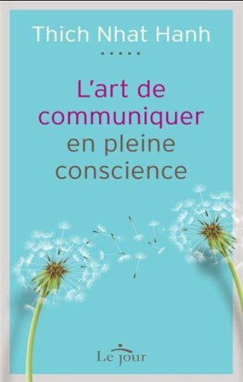 HANH, Thich Nhat: L'art de communiquer en pleine conscience