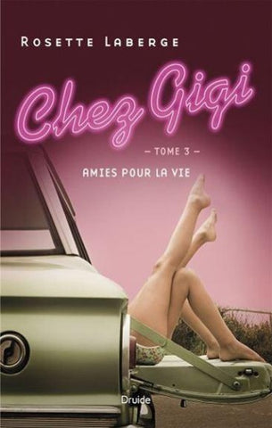 LABERGE, Rosette: Chez Gigi Tome 3 : Amies pour la vie
