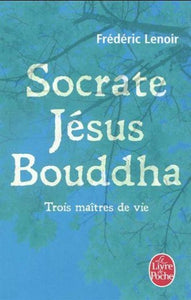 LENOIR, Frédéric: Socrate Jésus Bouddha
