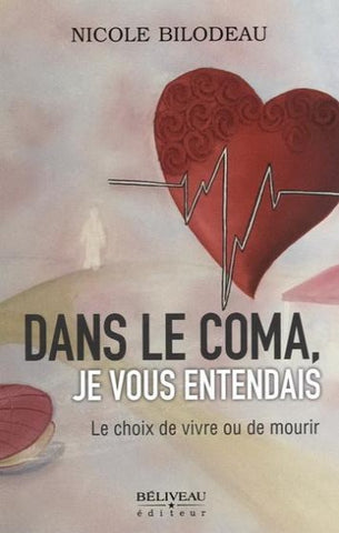 BILODEAU, Nicole: Dans le coma, je vous entendais