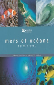 HUTCHINSON, Stephen; HAWKINS, Lawrence E.: Mers et océans guide visuel