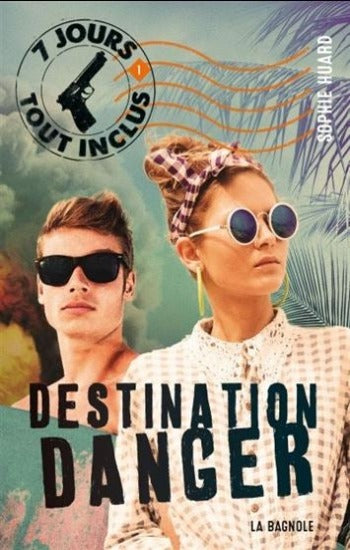 HUARD, Sophie: 7 jours tout inclus Tome 1 : Destination danger