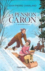 CHARLAND, Jean-Pierre: La pension Caron Tome 2 : Des femmes déchues