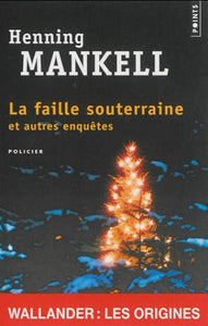 MANKELL, Henning: La faille souterraine et autres enquêtes