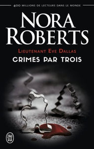 ROBERTS, Nora: Lieutenant Eve Dallas - Crimes par trois