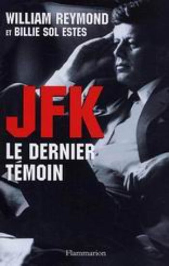 REYMOND, William; ESTES, Billie Sol: JFK le dernier témoin