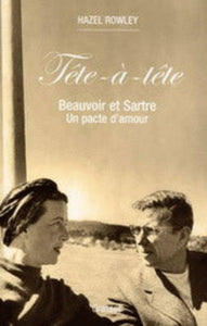 ROWLEY, Hazel: Tête-à-tête Beauvoir et Sartre Un pacte d'amour