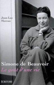 MOREAU, Jean-Luc: Simone de Beauvoir - Le goût d'une vie