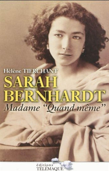 TIERCHANT, Hélène: Sarah Bernhardt - Madame ''Quand même''