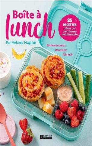 MAGNAN, Mélanie: Boîte à lunch - 85 recettes créées par une maman nutritionniste