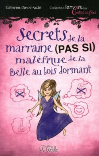 GIRARD-AUDET, Catherine: Secrets de la marraine (pas si) maléfique de la Belle au bois dormant