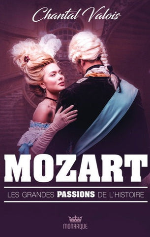 VALOIS, Chantal: Les grandes passions de l'histoire - Mozart