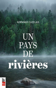 CAZELAIS, Normand: Un pays de rivières