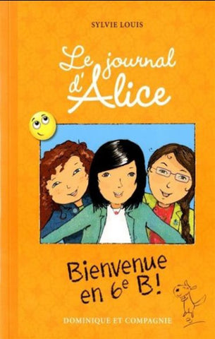 LOUIS, Sylvie: Le journal d'Alice  Tome 6 : Bienvenu en 6e B !