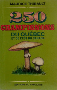 THIBAULT, Maurice: 250 champignons du Québec de et l'est du Canada