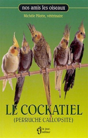 PILOTTE, Michèle: Le cockatiel (perruche callopsite)