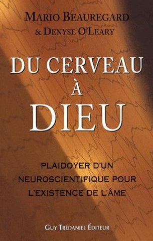 BEAUREGARD, Mario; O'LEARY, Denyse: Du cerveau à Dieu, plaidoyer d'un neuroscientifique pour l'existence de l'âme