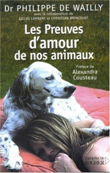WAILLY, Philippe De; LAMBERT, Gilles; BRINCOURT, Christian: Les preuves d'amour de nos animaux