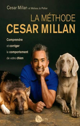 MILLAN, Cesar; PELTIER, Melissa Jo: La méthode Cesar Millan, comprendre et corriger le comportement de votre chien
