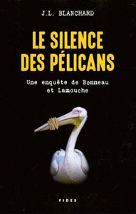 BLANCHARD, J.L.: Le silence des pélicans