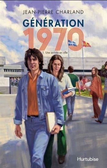 CHARLAND, Jean-Pierre: Génération 1970  Tome 1 : Une arrivée en ville