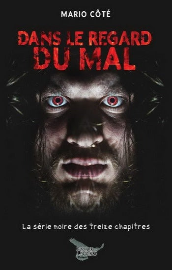 CÔTÉ, Mario: La série noire des treize chapitres  Tome 1 : Dans le regard du mal