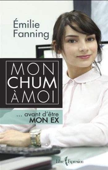 FANNING, Émilie: Mon chum à moi... avant d'être mon ex
