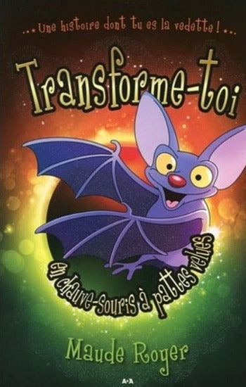 ROYER, Maude: Transforme-toi en chauve-souris à pattes velues