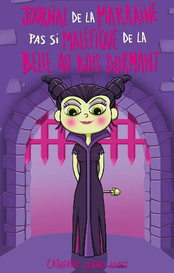 GIRARD-AUDET, Catherine:  L'envers des contes  Tome 3 : Journal de la marraine pas si maléfique de la Belle au bois dormant