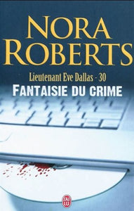 ROBERTS, Nora: Lieutenant Eve Dallas  Tome 30 : Fantaisie du crime