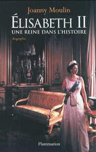 MOULIN, Joanny: Élisabeth II une reine dans l'histoire