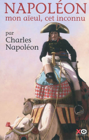 NAPOLÉON, Charles: Napoléon mon aieul, cet inconnu