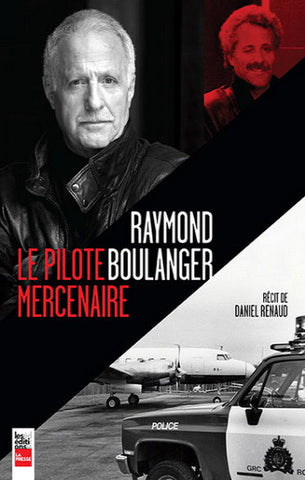 RENAUD, Daniel: Raymond Boulanger - Le pilote mercenaire